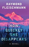 How Quickly She Disappears - FLEISCHMANN,  Raymond - 9781432872427