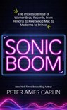 Sonic Boom: The Impossible Rise of Warner Bros. Records, from Hendrix to Fleetwood Macto Madonna to Prince - CARLIN,  Peter Ames - 9781432887766