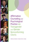 Affirmative Counseling and Psychological Practice With Transgender and Gender Nonconforming Clients - Anneliese A. Singh ; lore m. dickey ; Marie Lucia Miville - 9781433823008