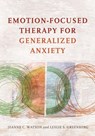 Emotion-Focused Therapy for Generalized Anxiety - WATSON,  Jeanne C. ; Greenberg, Leslie S. - 9781433826788