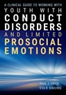 A Clinical Guide to Working with Youth with Conduct Disorders and Limited Prosocial Emotions - Paul J. Frick ; Eva R. Kimonis - 9781433843808