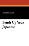 Brush Up Your Japanese - VACCARI,  Oreste - 9781434411471