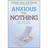 Anxious for Nothing: God's Cure for the Cares of Your Soul - John MacArthur Jr - 9781434702975