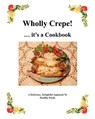 Wholly Crepe!: ...Its A Cookbook - Virginia Grant - 9781434892874