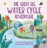 The Great Big Water Cycle Adventure - Kay Barnham - 9781438050447