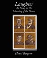 Laughter an Essay on the Meaning of the Comic - Henri Louis Bergson - 9781438504599
