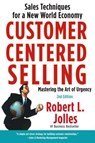 Customer Centered Selling: Sales Techniques for a New World Economy - Rob Jolles - 9781439144633
