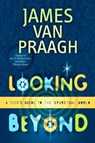 Looking Beyond - James Van Praagh - 9781439146576