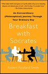 Breakfast with Socrates - Robert Rowland Smith - 9781439148686