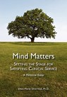 Mind Matters: Setting the Stage for Satisfying Clinical Service. A Personal Essay. - Ellen-Marie Silverman - 9781439229316