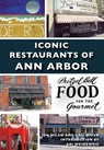Iconic Restaurants of Ann Arbor - Jon Milan ; Gail Offen - 9781439657676