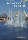 Montreal's Expo 67 - Bill Cotter - 9781439658109