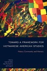 Toward a Framework for Vietnamese American Studies - Linda Ho Peche ; Alex-Thai Dinh Vo ; Tuong Vu - 9781439922880