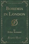 Bohemia in London (Classic Reprint) - RANSOME,  Arthur - 9781440050350