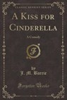A Kiss for Cinderella - BARRIE,  J. M. - 9781440059896