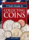 A Kid's Guide to Collecting Coins - Arlyn G. Sieber - 9781440223945