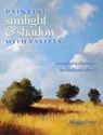 Painting Sunlight and Shadow with Pastels - Maggie Price - 9781440315145