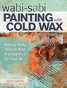 Wabi Sabi Painting with Cold Wax - Serena Barton - 9781440340499