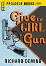 Give the Girl a Gun - Richard Deming - 9781440536960
