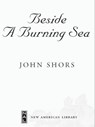 Beside a Burning Sea - John Shors - 9781440630071