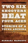 Two Six Shooters Beat Four Aces - Barbara Marriott Ph.D - 9781442247321