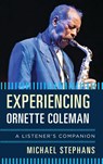 Experiencing Ornette Coleman - Michael Stephans - 9781442249622