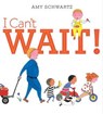 I Can't Wait! - Amy Schwartz - 9781442482326