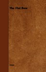 The Flat Bow - Anon - 9781443767163
