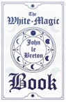 The White-Magic Book - John Le Breton - 9781444651096