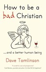 How to be a Bad Christian - Dave Tomlinson - 9781444703832