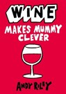 Wine Makes Mummy Clever - Andy Riley - 9781444713237