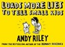 Loads More Lies to tell Small Kids - Andy Riley - 9781444716818