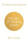 The Art of Thinking Clearly: Better Thinking, Better Decisions - DOBELLI,  Rolf - 9781444794878