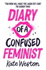 Diary of a Confused Feminist - Kate Weston - 9781444955057