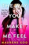 The Way You Make Me Feel - Maurene Goo - 9781444969764