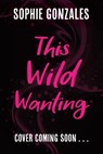 This Wild Wanting - Sophie Gonzales - 9781444982848
