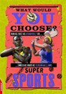 EDGE: What Would YOU Choose?: Super Sports - Helen Greathead - 9781445142128