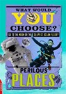 EDGE: What Would YOU Choose?: Perilous Places - Helen Greathead - 9781445142210