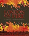 London on Fire: A Great City at the time of the Great Fire - MILES,  John C. - 9781445163550
