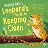 Healthy Habits: Leopard's Guide to Keeping Clean - Lisa Edwards - 9781445182339