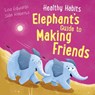 Healthy Habits: Elephant's Guide to Making Friends - Lisa Edwards - 9781445182353