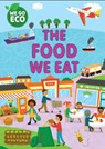 WE GO ECO: The Food We Eat - Katie Woolley - 9781445182582
