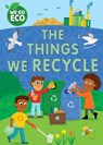 WE GO ECO: The Things We Recycle - Katie Woolley - 9781445182643