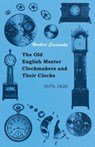 The Old English Master Clockmakers and Their Clocks - 1679-1820 - Herbert Cescinsky - 9781445510941