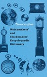 Watchmakers' and Clockmakers' Encyclopaedic Dictionary - Donald De Carle - 9781445512938
