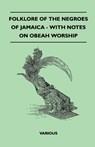 Folklore Of The Negroes Of Jamaica - With Notes On Obeah Worship - Various (selected by the Federation of Children's Book Groups) - 9781445520827