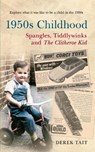 1950s Childhood: Spangles, Tiddlywinks and The Clitheroe Kid - Derek Tait - 9781445609775