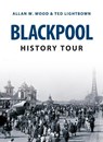 Blackpool History Tour - Allan W. Wood ; Ted Lightbown - 9781445646237