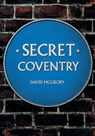 Secret Coventry - David McGrory - 9781445647098