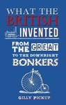 What the British Invented - PICKUP,  Gilly - 9781445650272